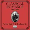 London Symphony Orchestra & Stuttgart Opera Orchestra - Classical Romance with Pyotr Ilyich Tchaikovsky